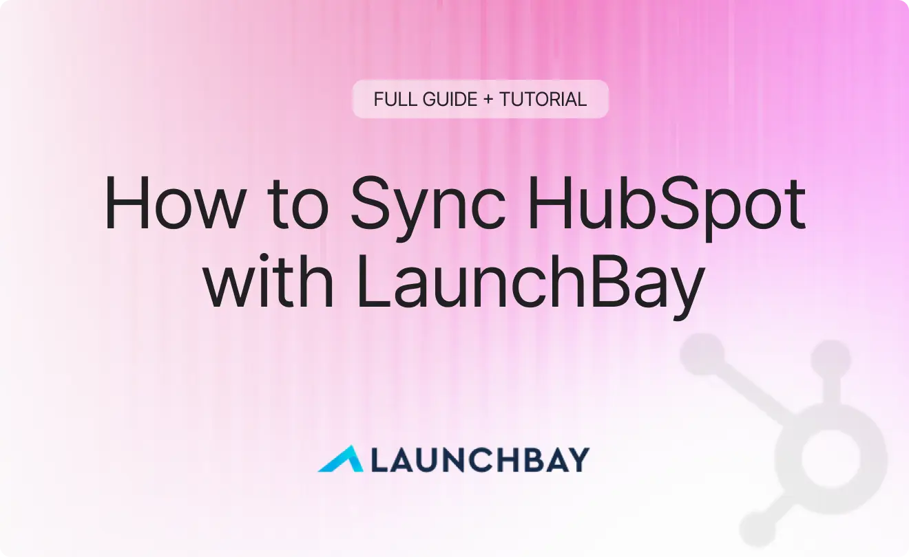How to Sync HubSpot with LaunchBay (And What to Sync in the First Place)