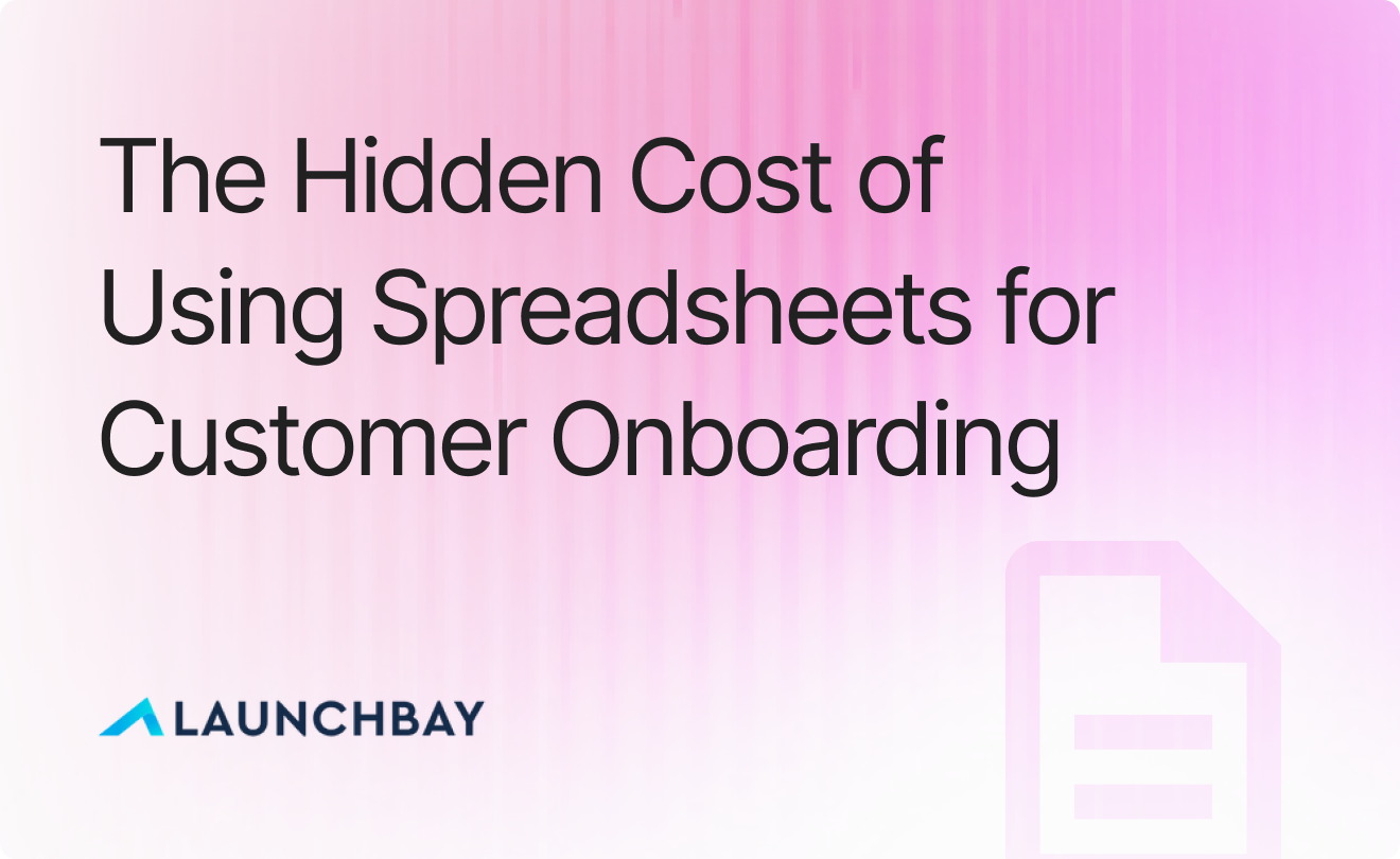 The Hidden Cost of Using Spreadsheets for Customer Onboarding