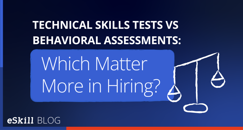 Technical skills tests vs. behavioral assessments: which matter more in hiring?