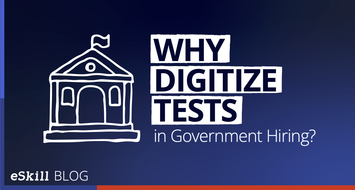 Why digitize tests in government hiring?