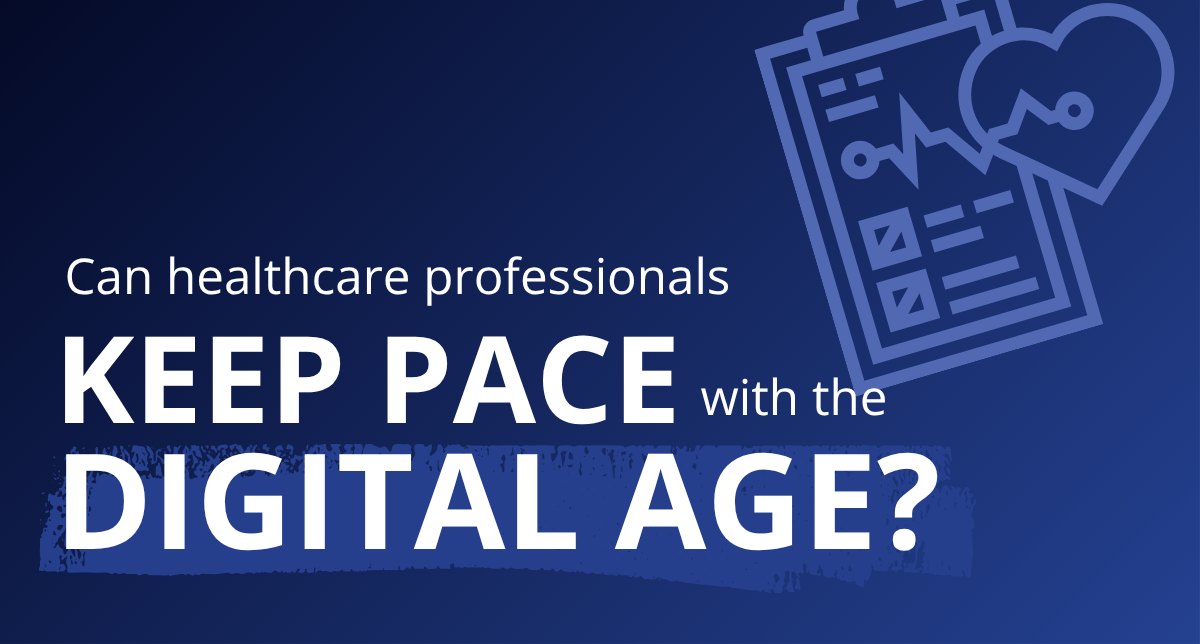 Can healthcare professionals keep pace with the digital age?