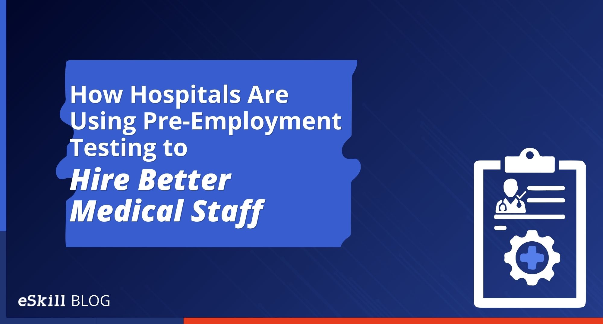 How Hospitals Are Using Pre-Employment Testing to Hire Better Medical Staff