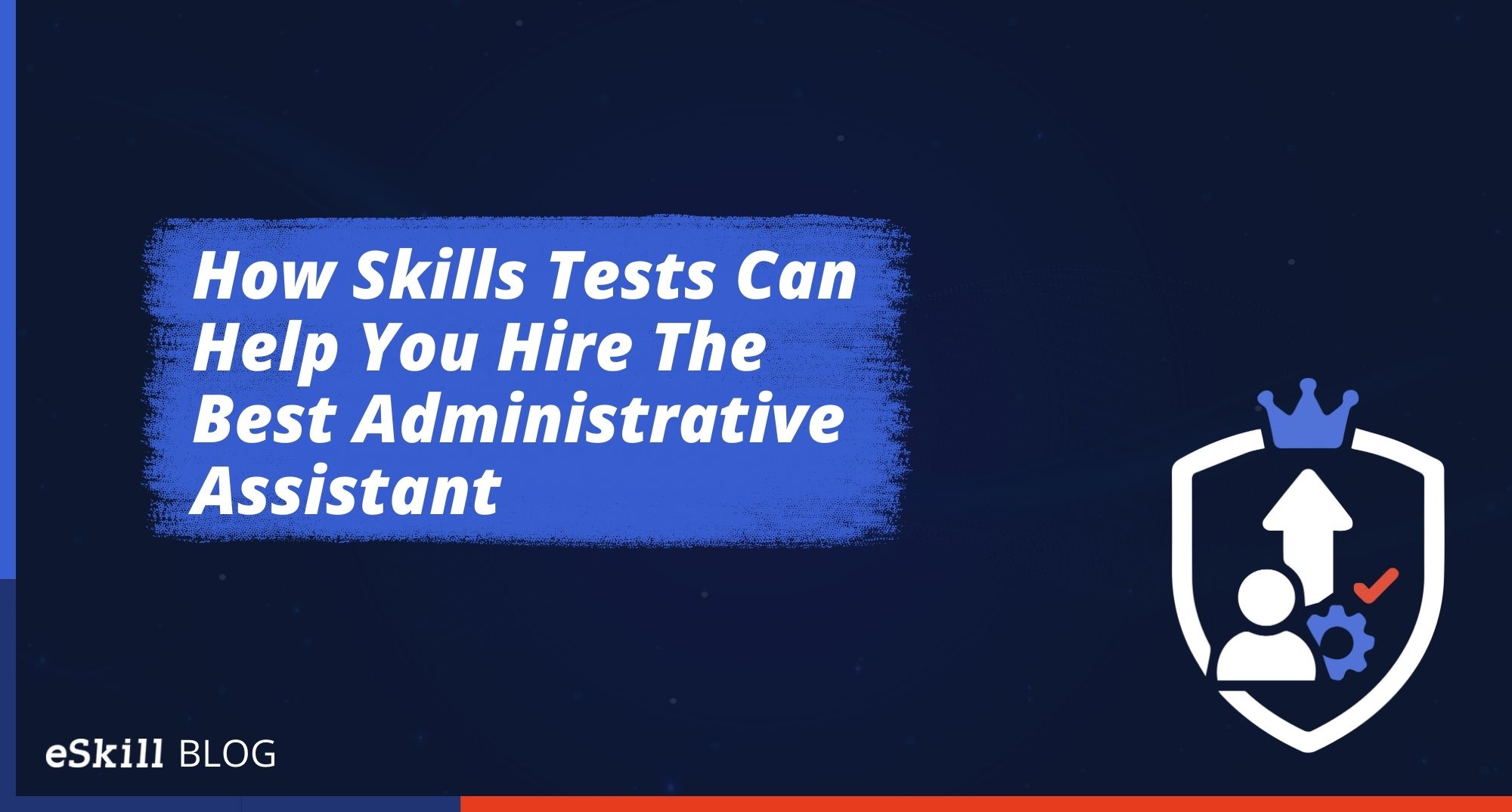 How Skills Tests Can Help You Hire The Best Administrative Assistant
