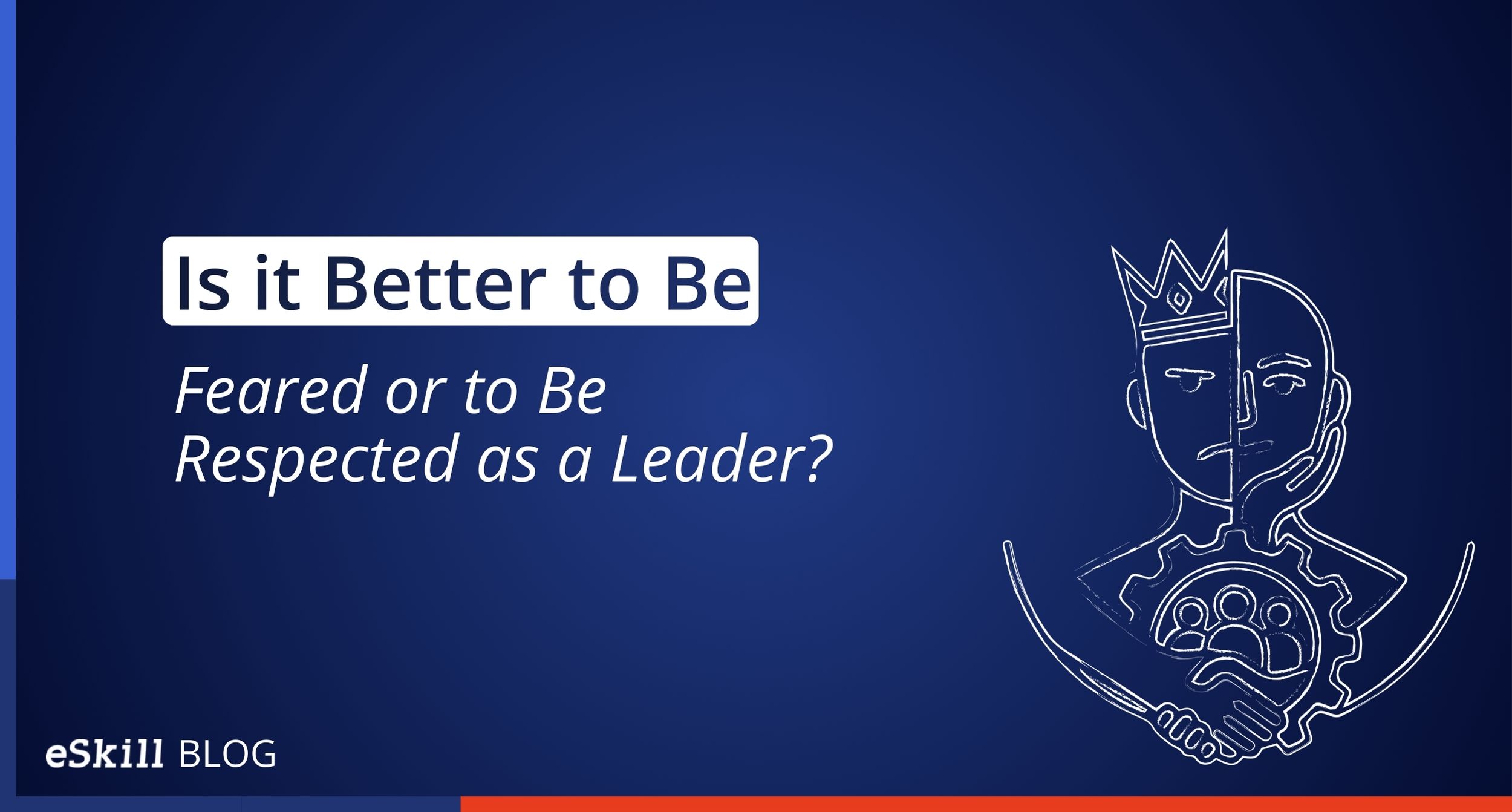 Is it better to be feared or to be respected as a leader?