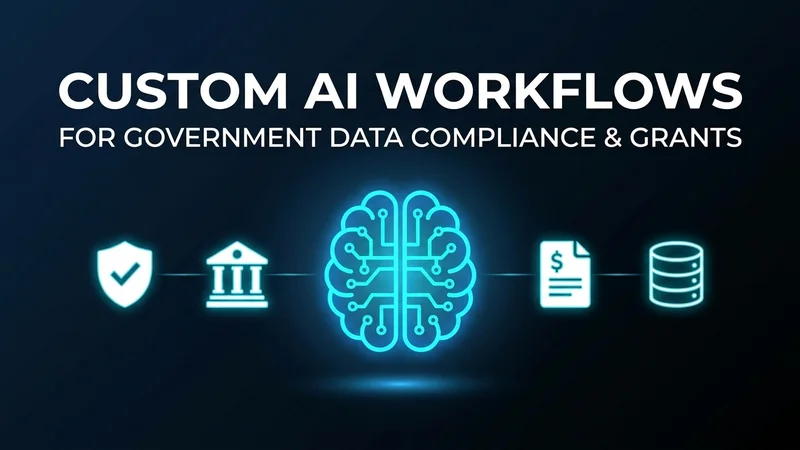 Custom AI Workflows for Government Data Compliance & Grants
