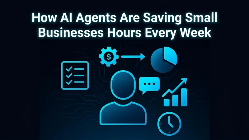 How AI Agents Are Saving Small Businesses Hours Every Week