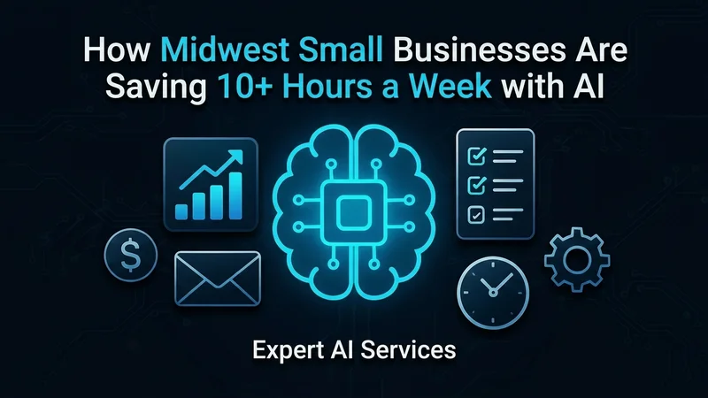 How Midwest Small Businesses Are Saving 10+ Hours a Week with AI
