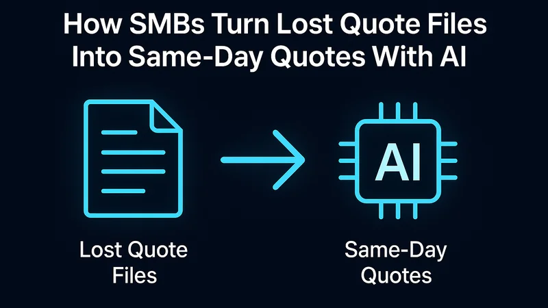 How SMBs Turn Lost Quote Files Into Same-Day Quotes With AI