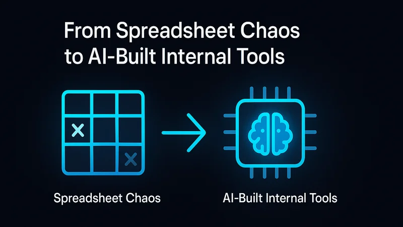 From Spreadsheet Chaos to AI-Built Internal Tools: A Practical