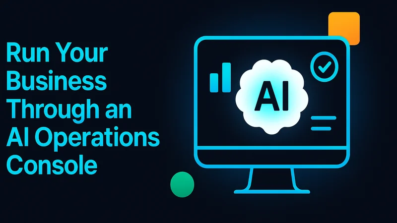 Run Your Business Through an AI Operations Console