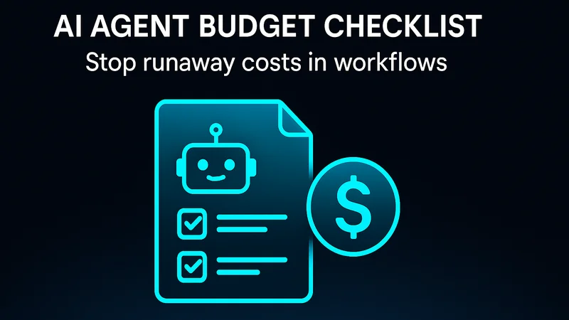 AI Agent Budget Checklist: Stop Runaway Costs in Workflows