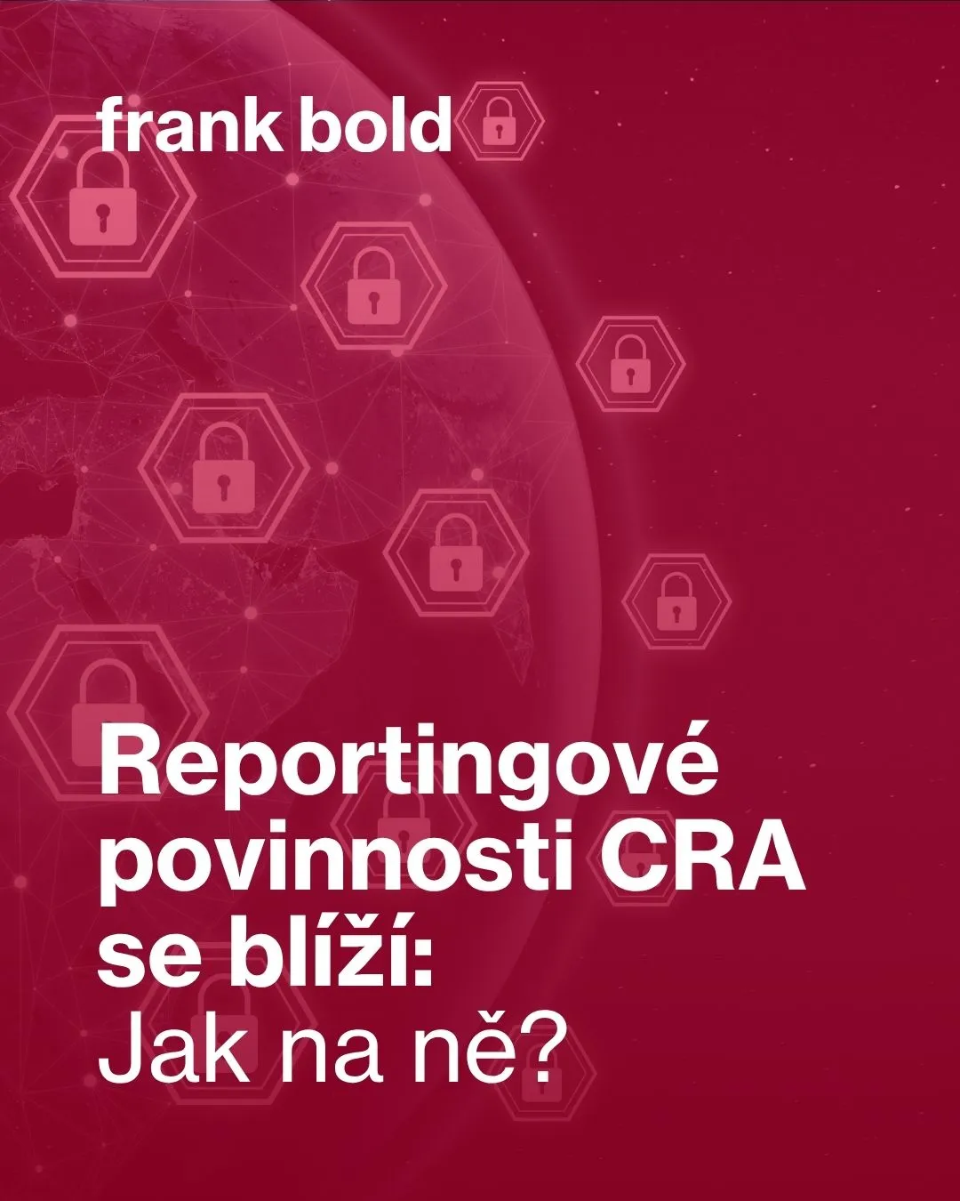 deep red background with a digital world map, hexagons, padlock icons, text: frank bold, Reportingové povinnosti CRA se blíží: Jak na ně?