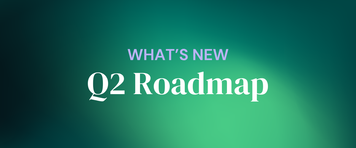 Q2 Product Roadmap (Kind Of)