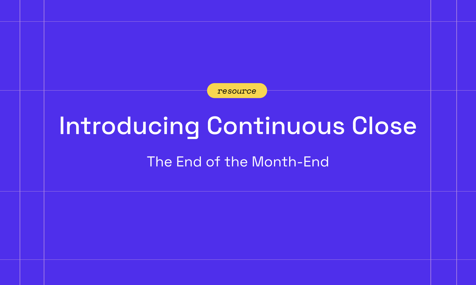 Introducing Continuous Close: The End of Month-End