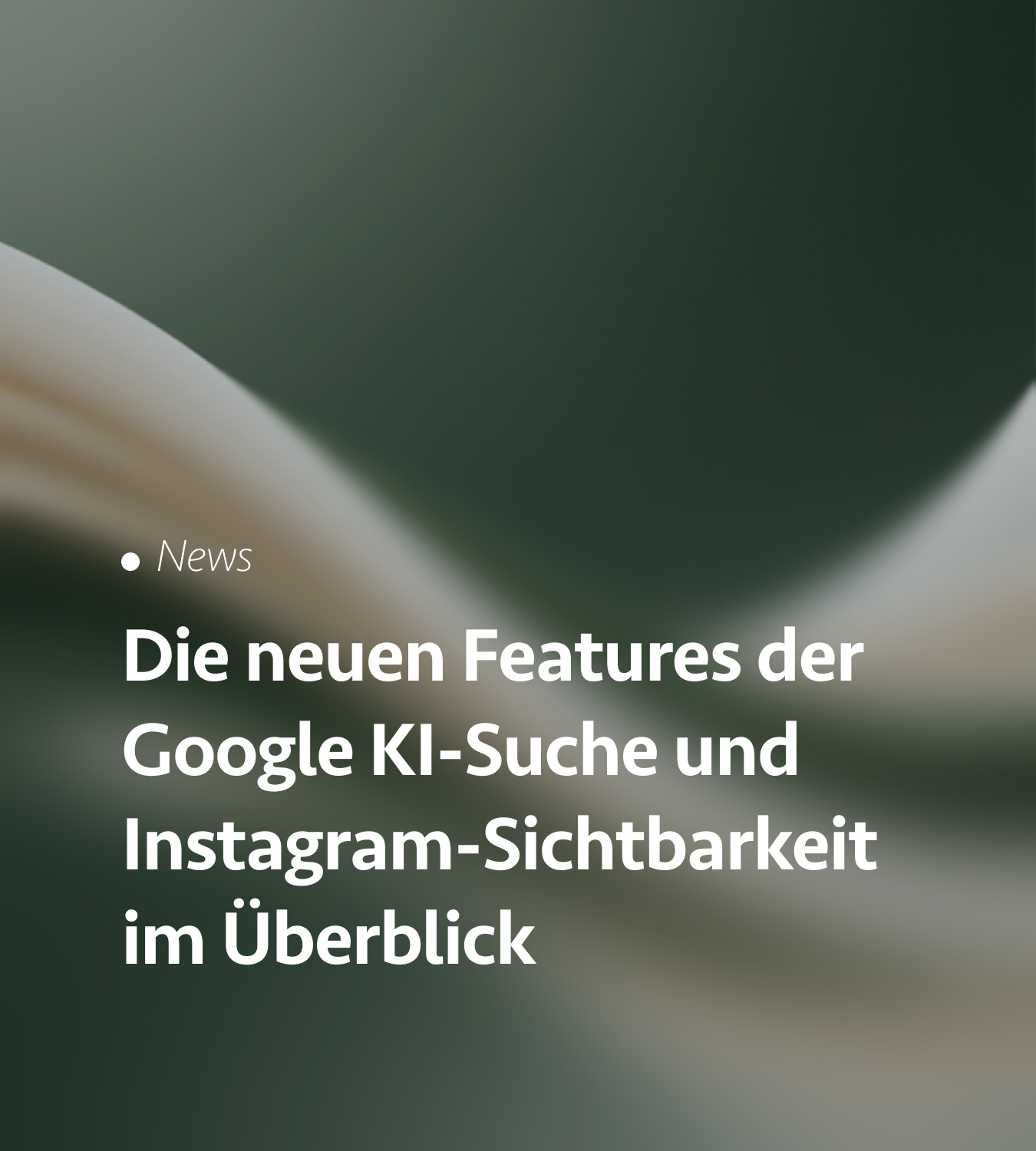 Die neuen Features der Google KI-Suche und Instagram-Sichtbarkeit im Überblick
