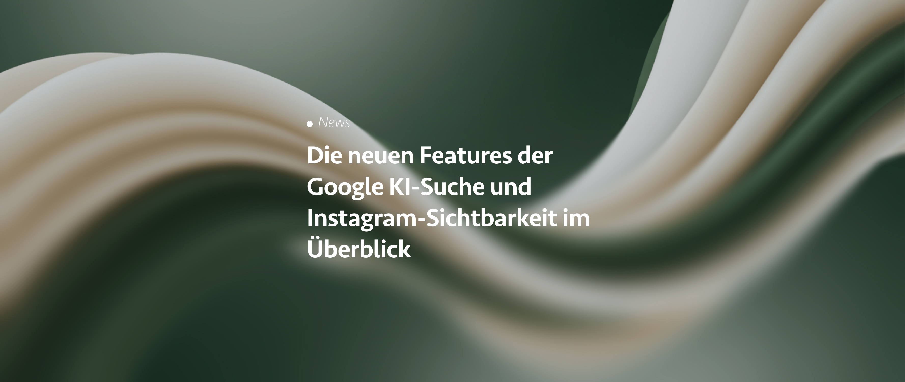 Die neuen Features der Google KI-Suche und Instagram-Sichtbarkeit im Überblick