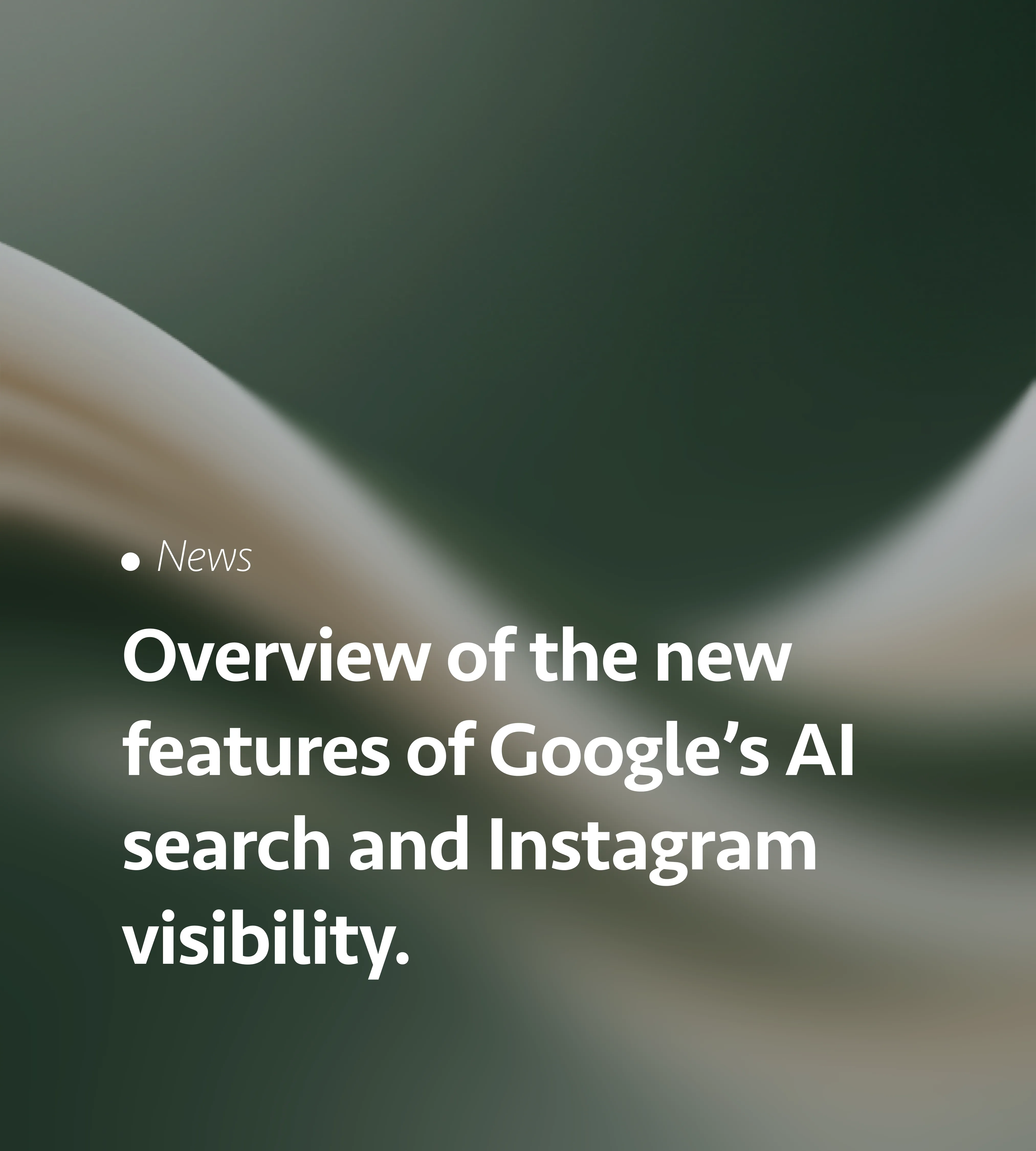 An overview of the new features of Google’s AI search and Instagram visibility.