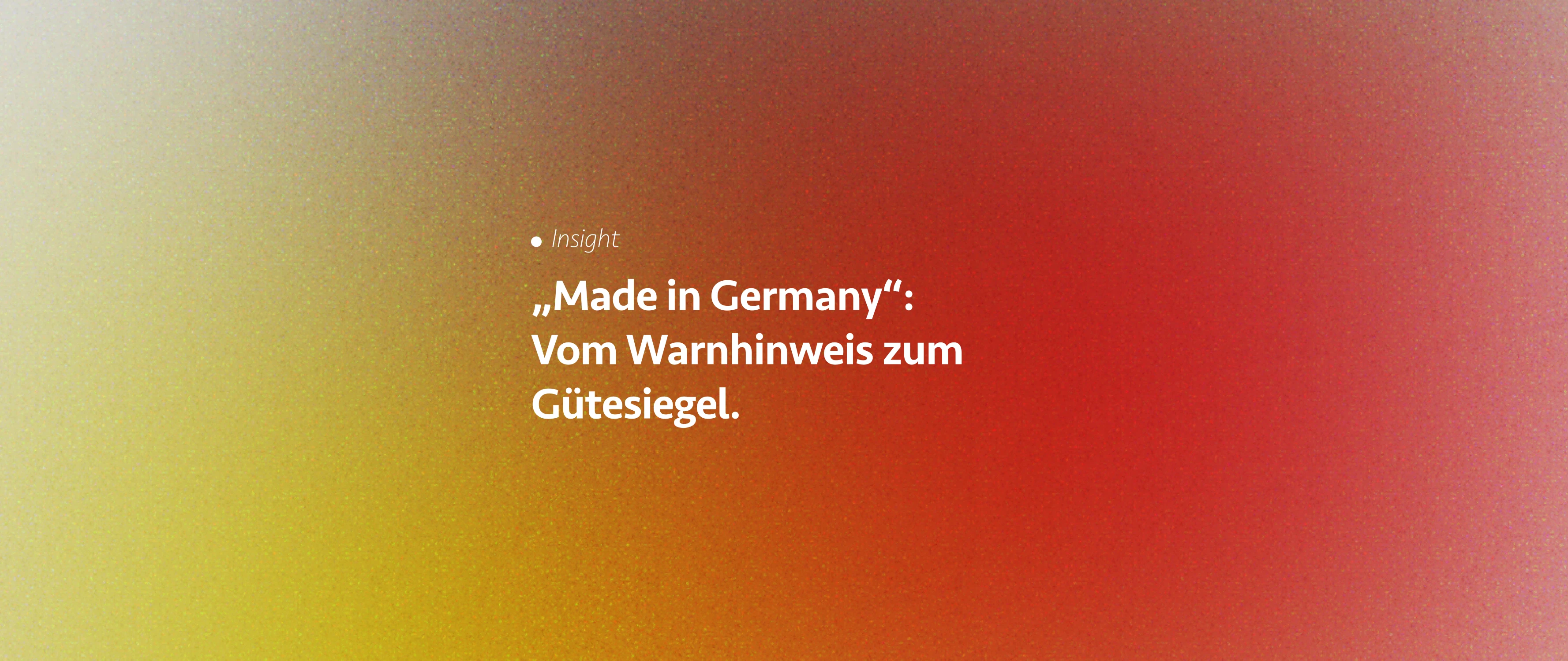 „Made in Germany“: Vom Warnhinweis zum Gütesiegel.