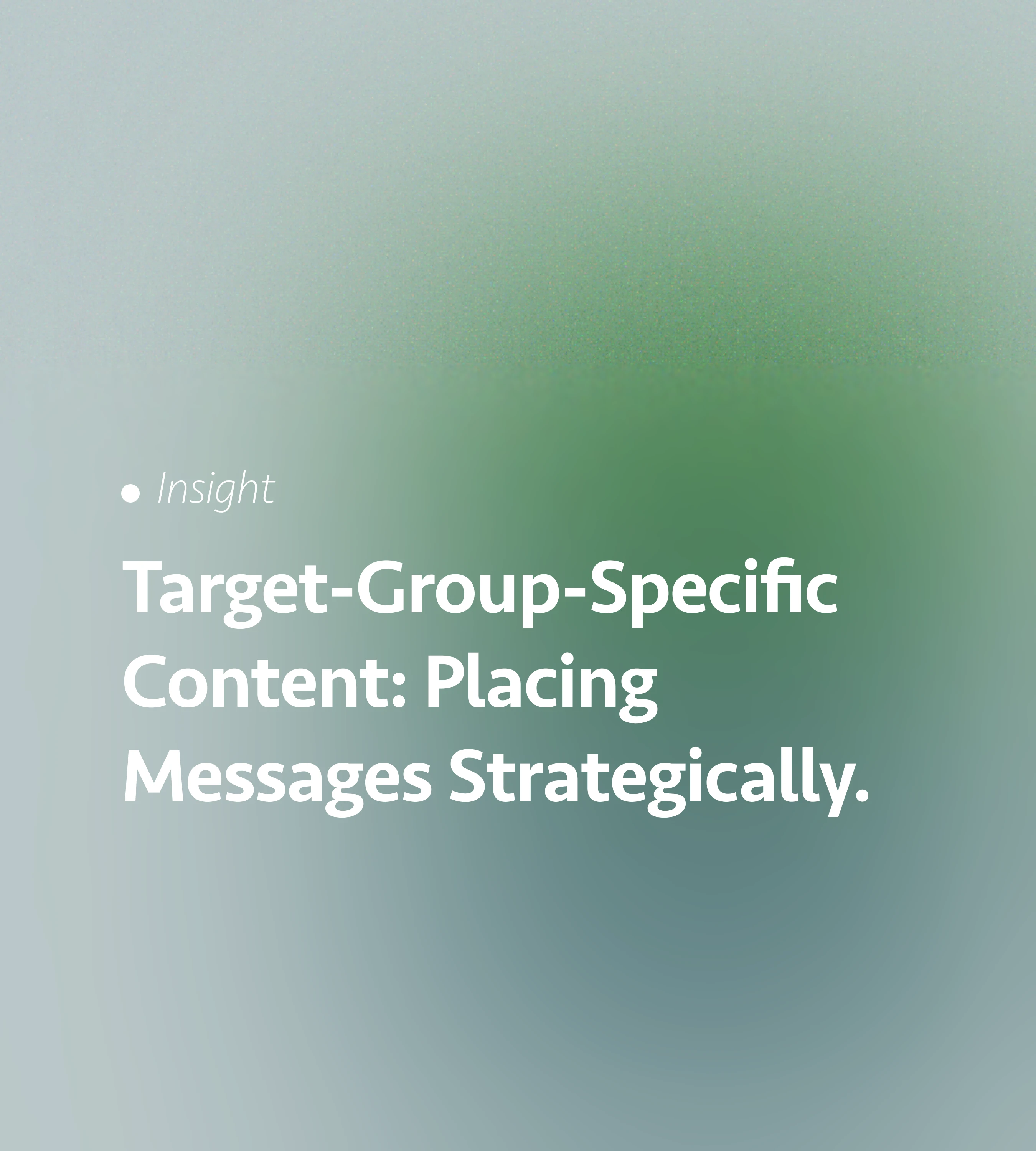 Target group-specific content: Placing messages strategically.