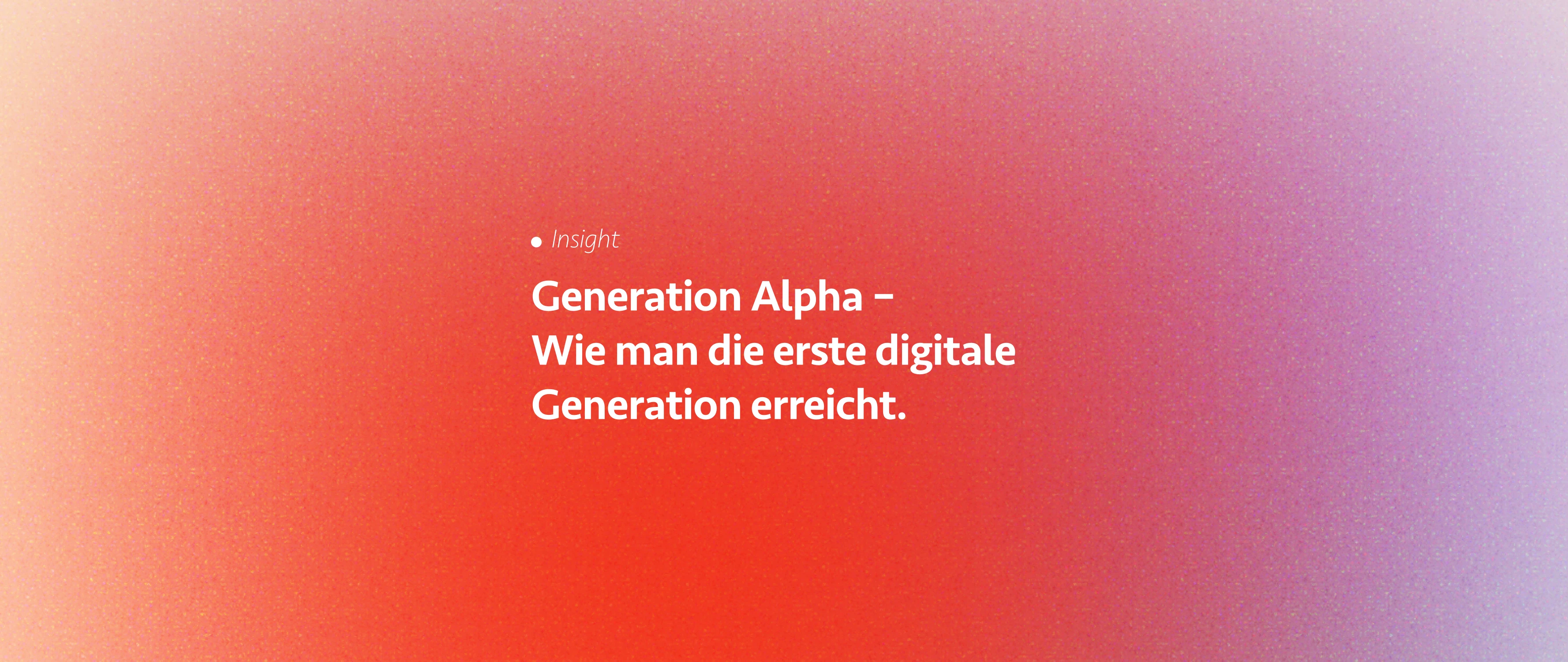 Generation Alpha – Wie man die erste digitale Generation erreicht.