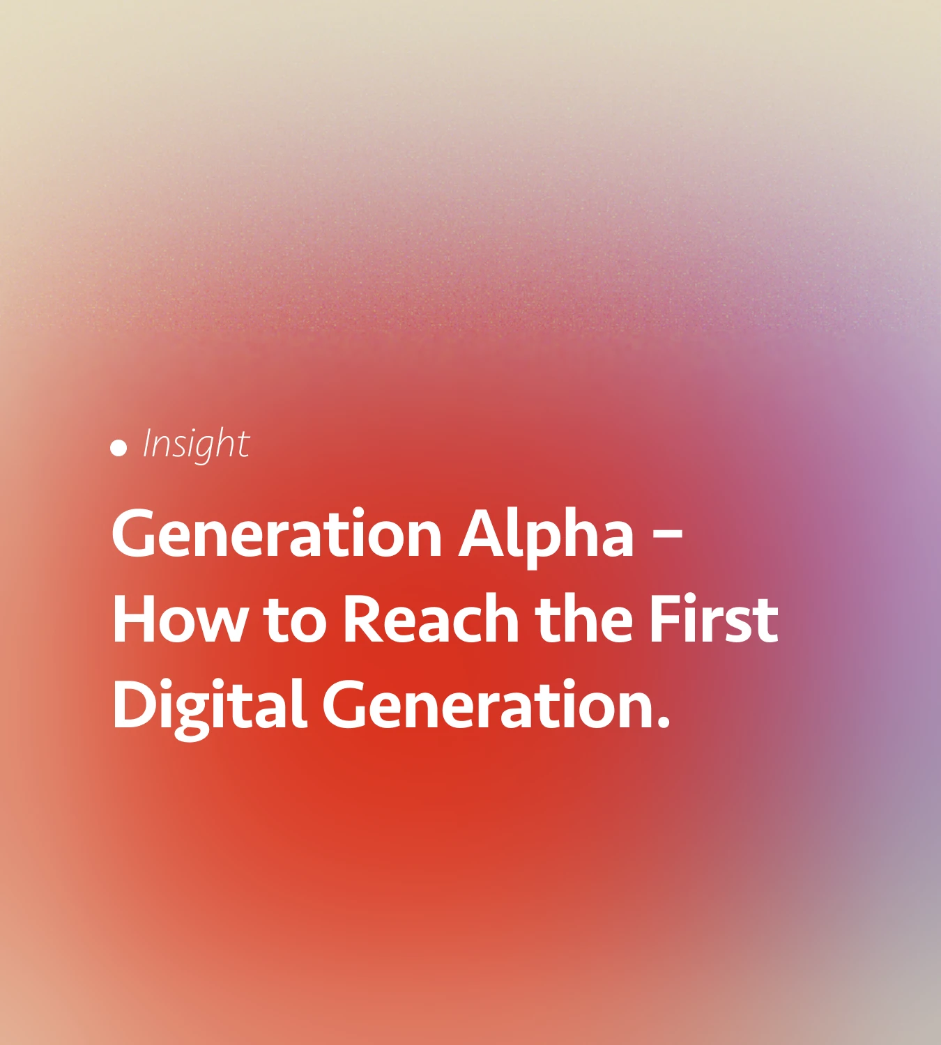 Generation Alpha – How to Reach the First Digital Generation.