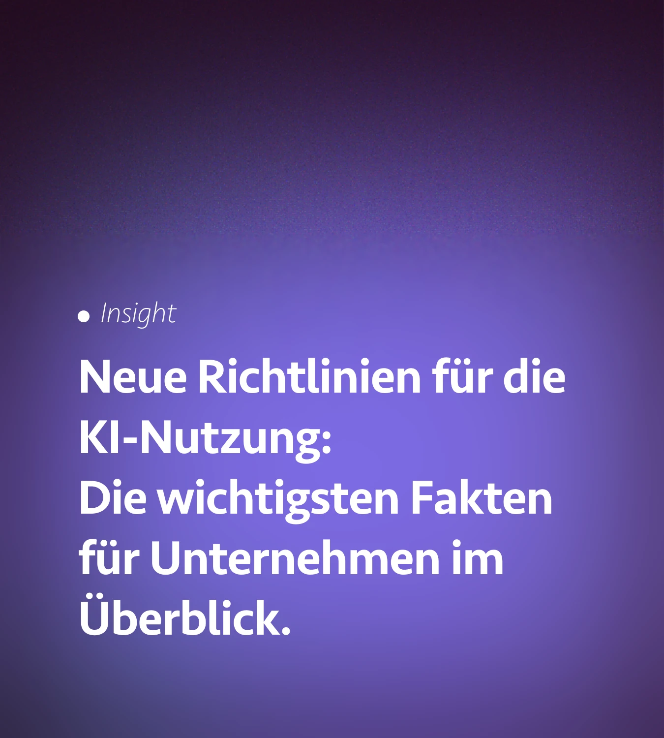 Neue Richtlinien für die KI-Nutzung: Die wichtigsten Fakten für Unternehmen im Überblick.