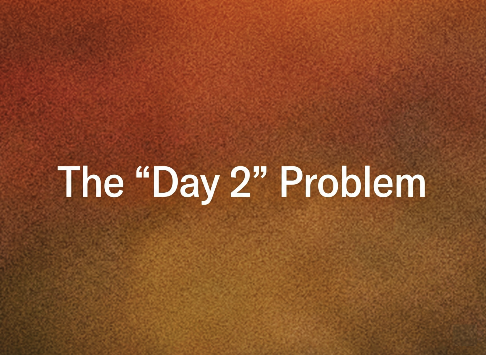 The "Day 2" Problem