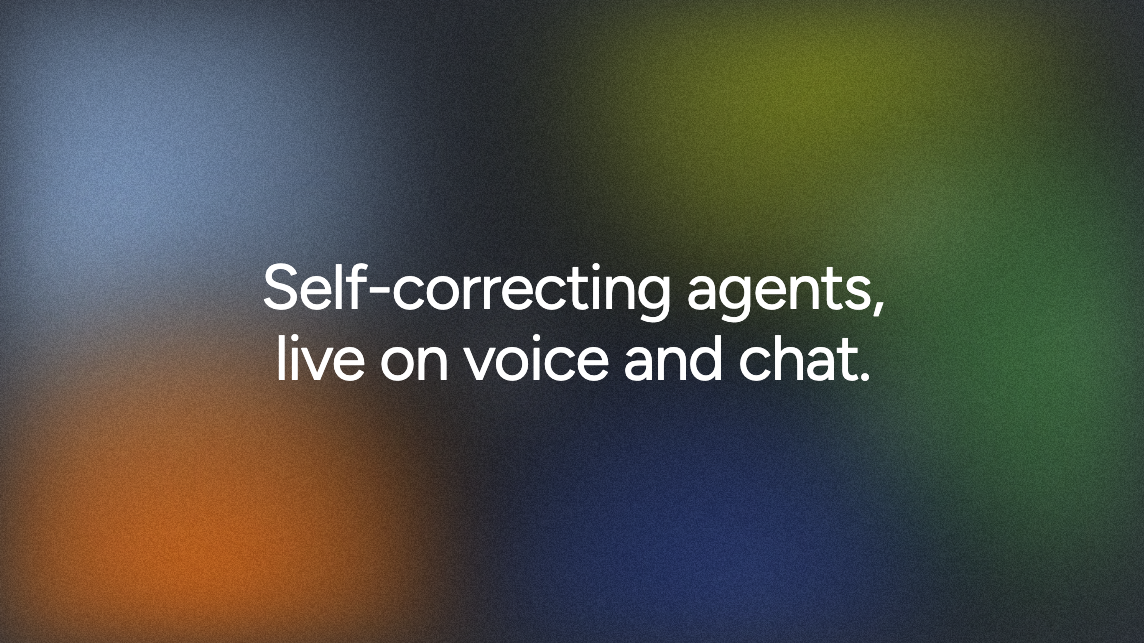 Self-correcting agents, live on voice and chat.