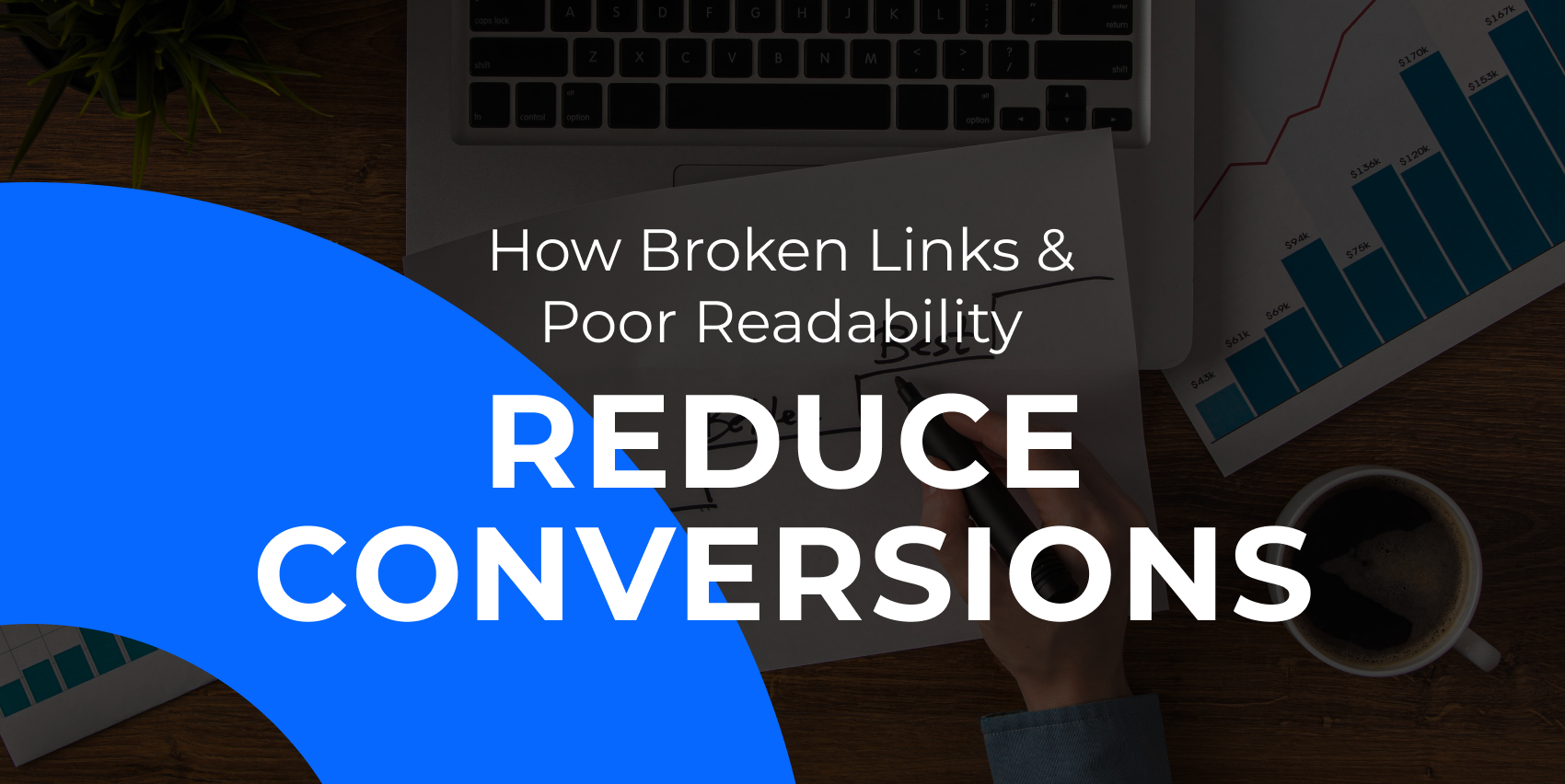 Copy "How Broken Links and Poor Readability Reduce Conversions" on a darken image of laptop and some papers