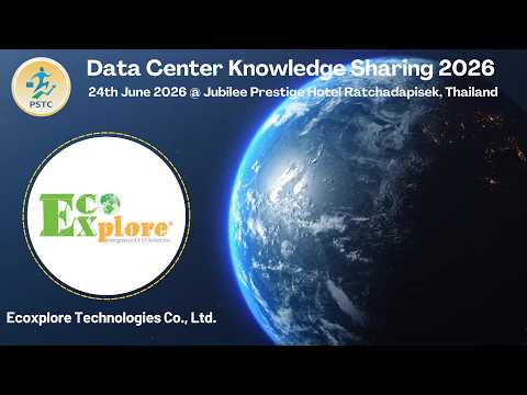 Data Center Knowledge Sharing 2026 - EcoXplore Technologies Thailand