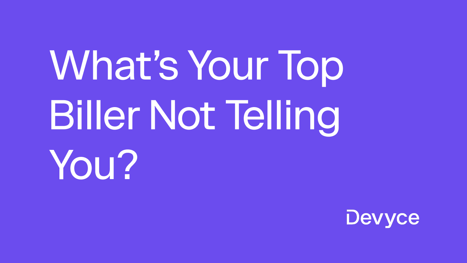 What's Your Top Biller Not Telling You?