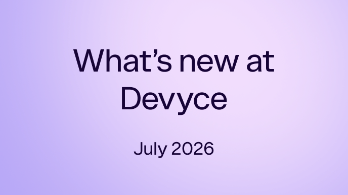 What's New at Devyce? Jul 2026