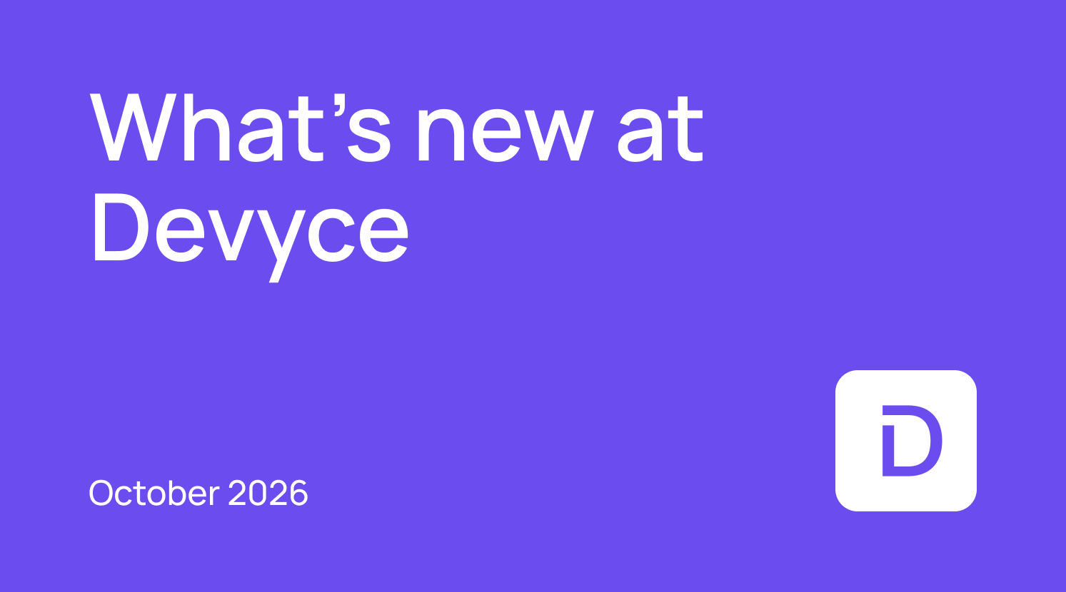 What's New at Devyce? Oct 2026