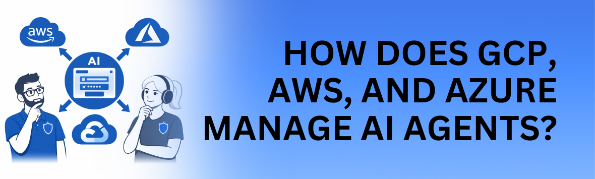 Two cloud security engineers consider if Azure, AWS, and GCP are enough for AI agent management.