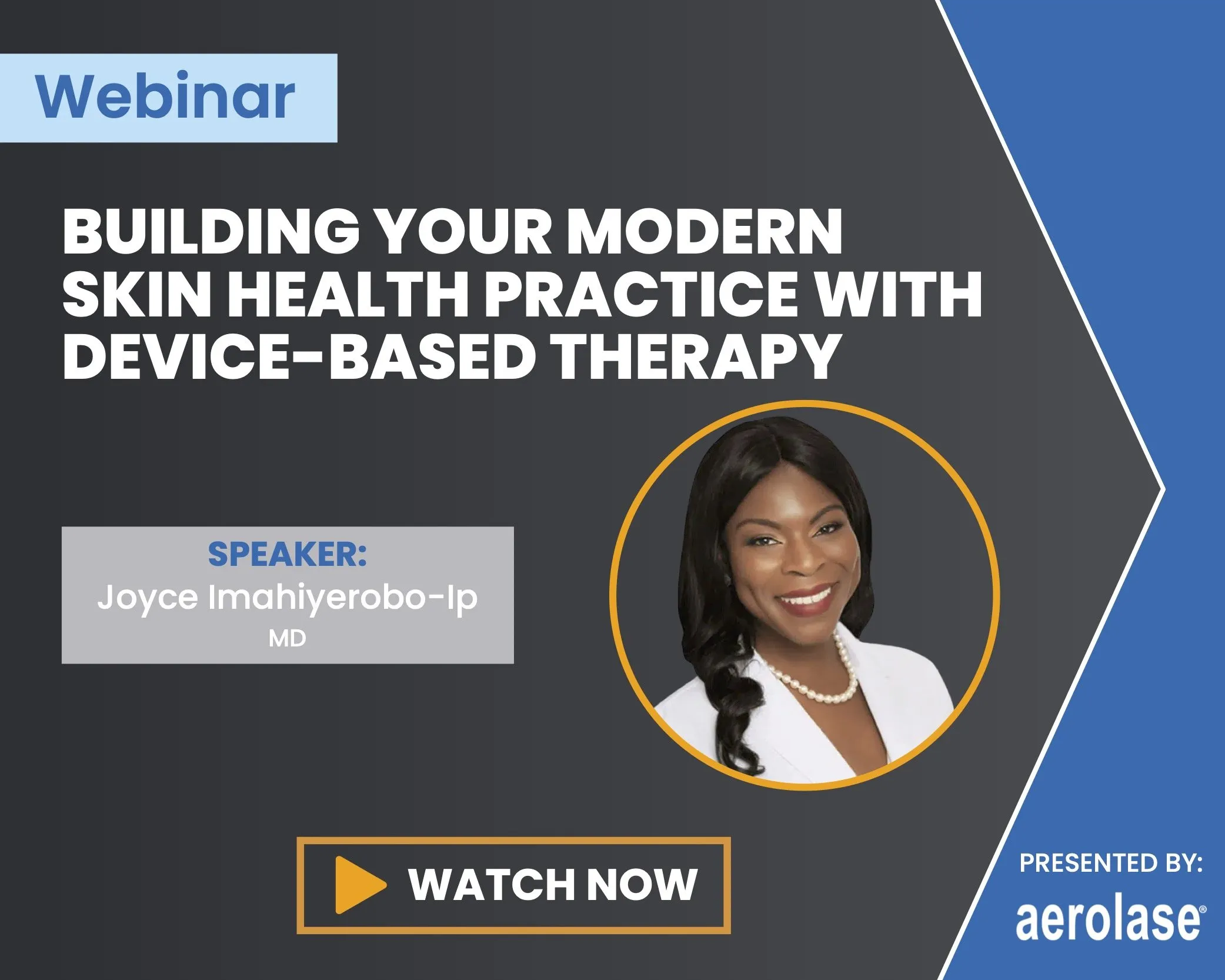 Joyce Imahiyerobo-Ip Building Your Modern Skin Health Practice with Device-Based Therapy Aerolase Webinar