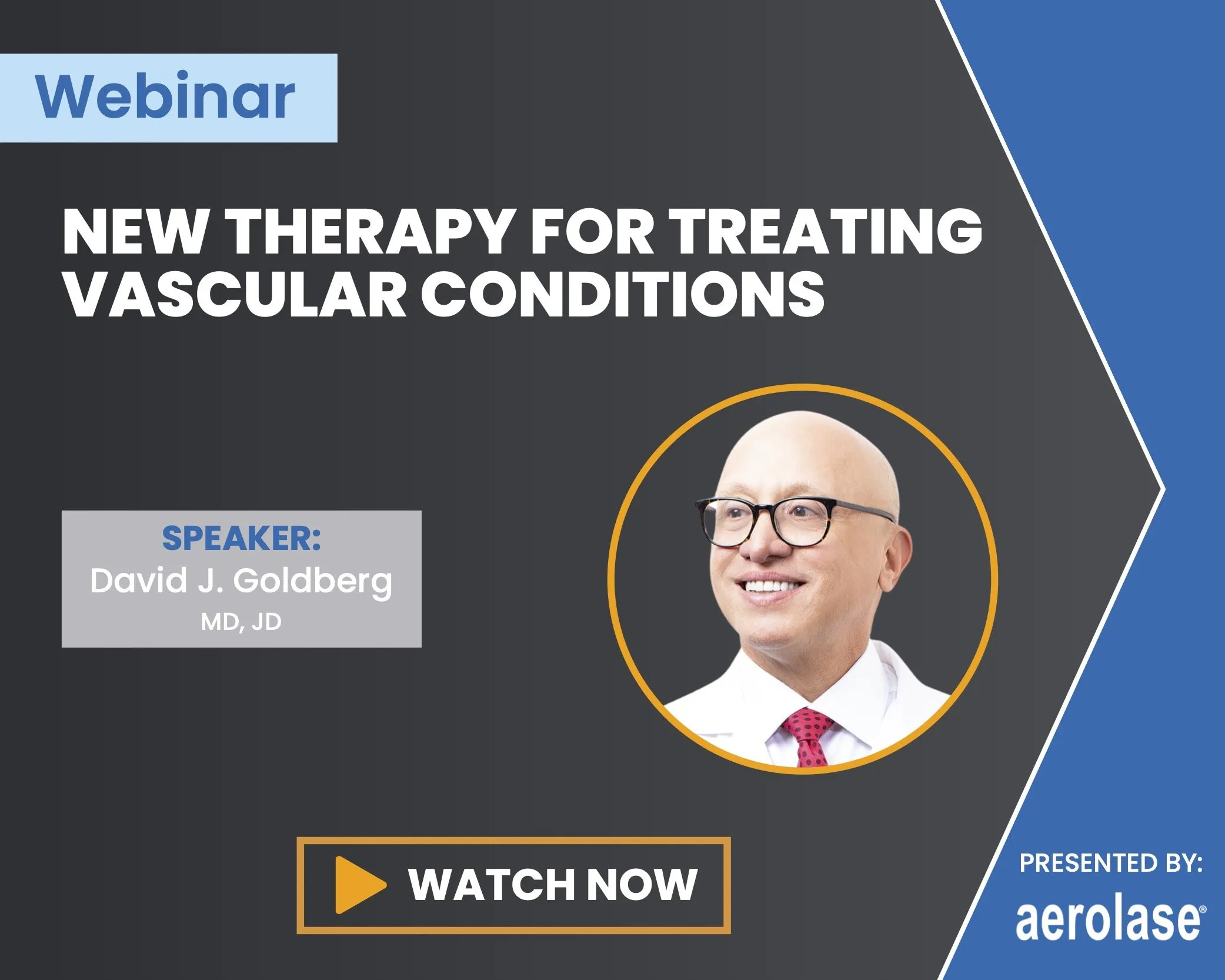 David J. Goldberg, MD, JD New Therapy for Treating Vascular Conditions Aerolase Webinar||