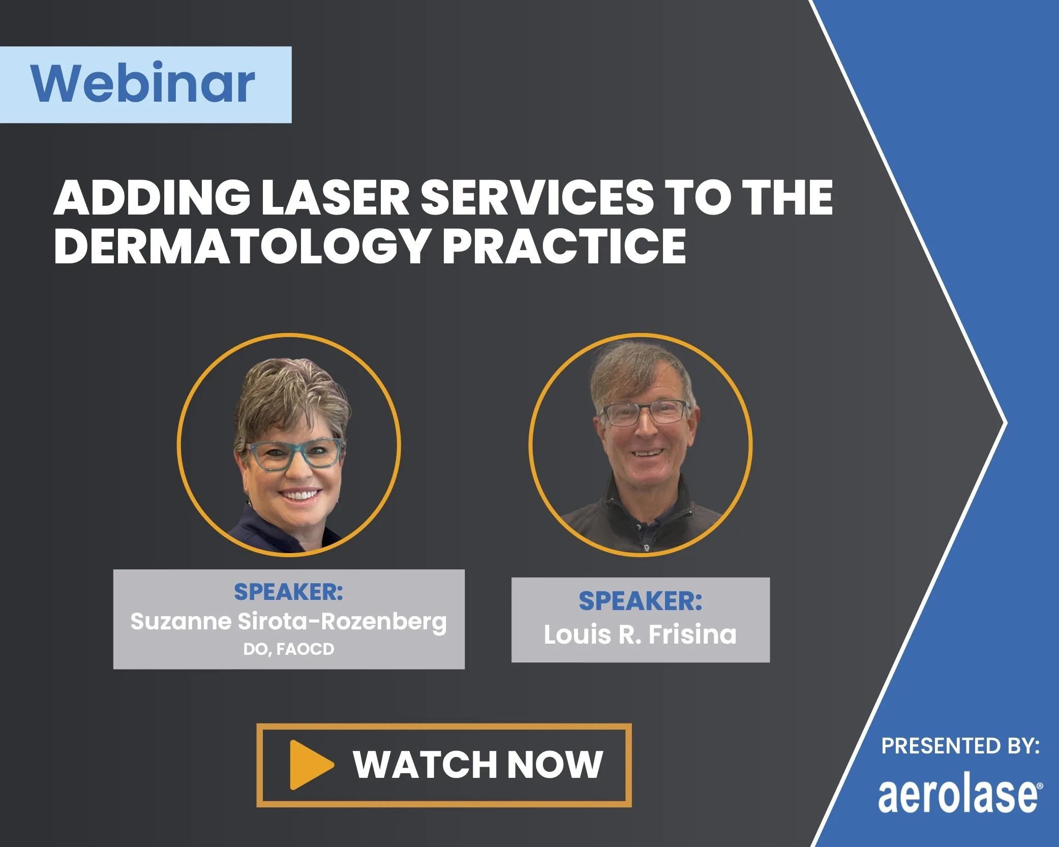 Suzanne Sirota-Rozenberg Louis R. Frisina Adding Laser Services to the Dermatology Practice Aerolase Webinar||