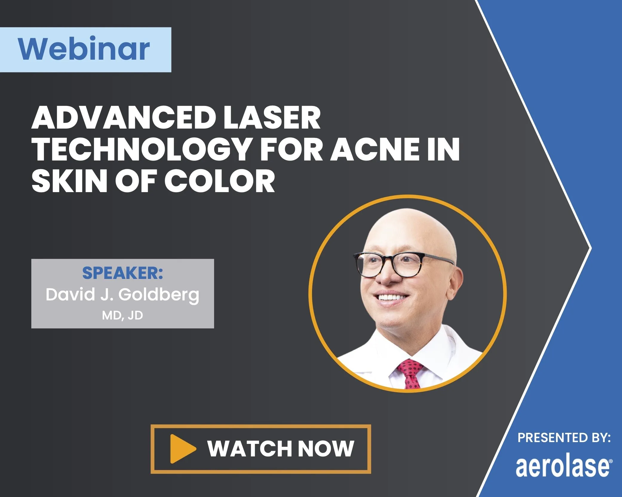 David J. Goldberg, MD, JD Advanced Laser Technology for Acne in Skin of Color Aerolase Webinar||