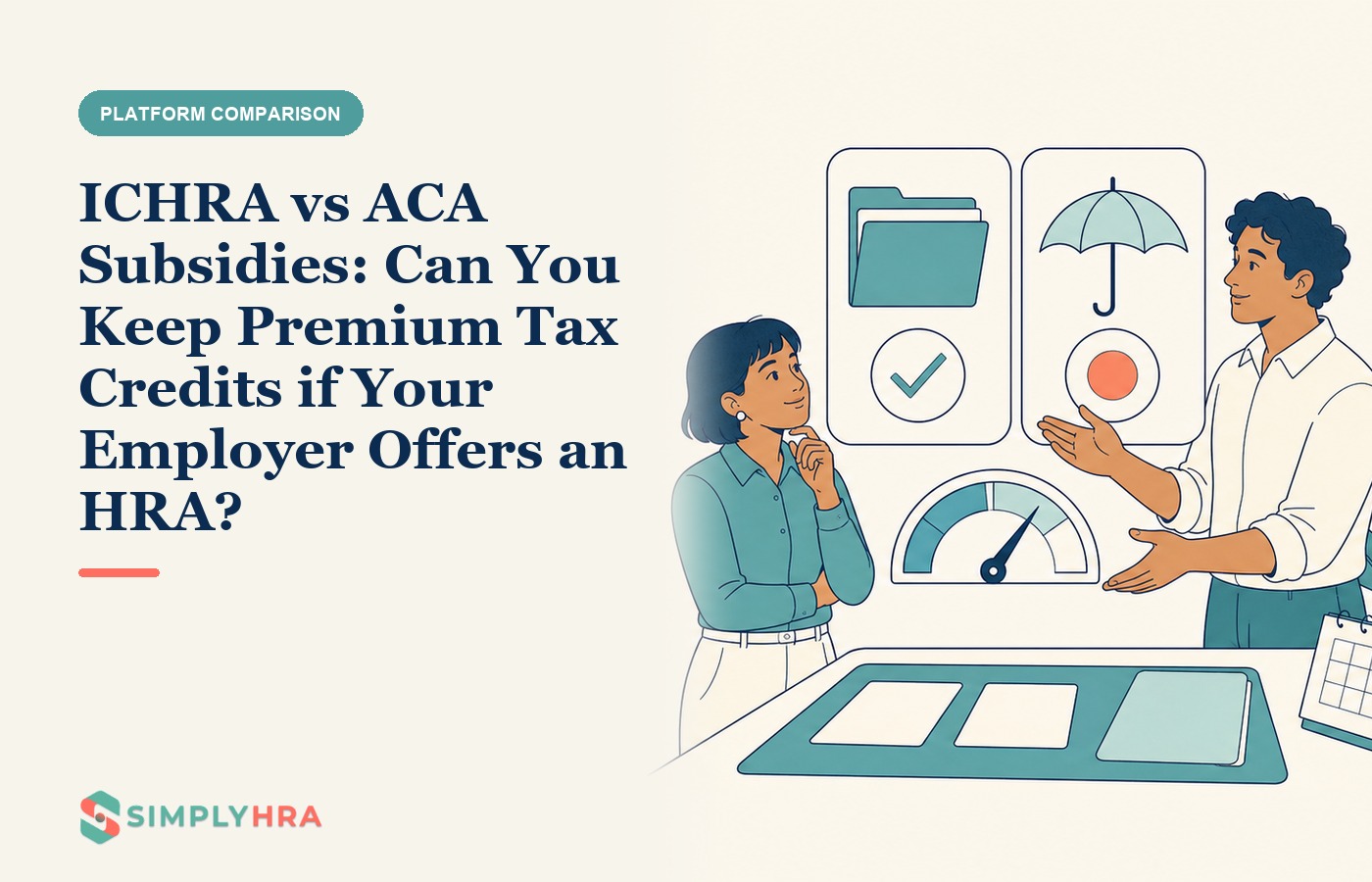 SimplyHRA illustration: ICHRA vs ACA Subsidies: Can You Keep Premium Tax Credits if Your Employer Offers an HRA?