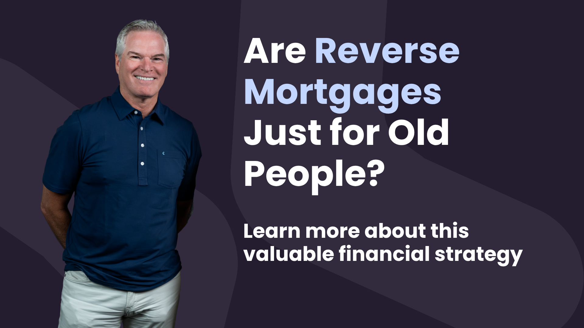 Getting Older Has Changed. So Have Reverse Mortgages.