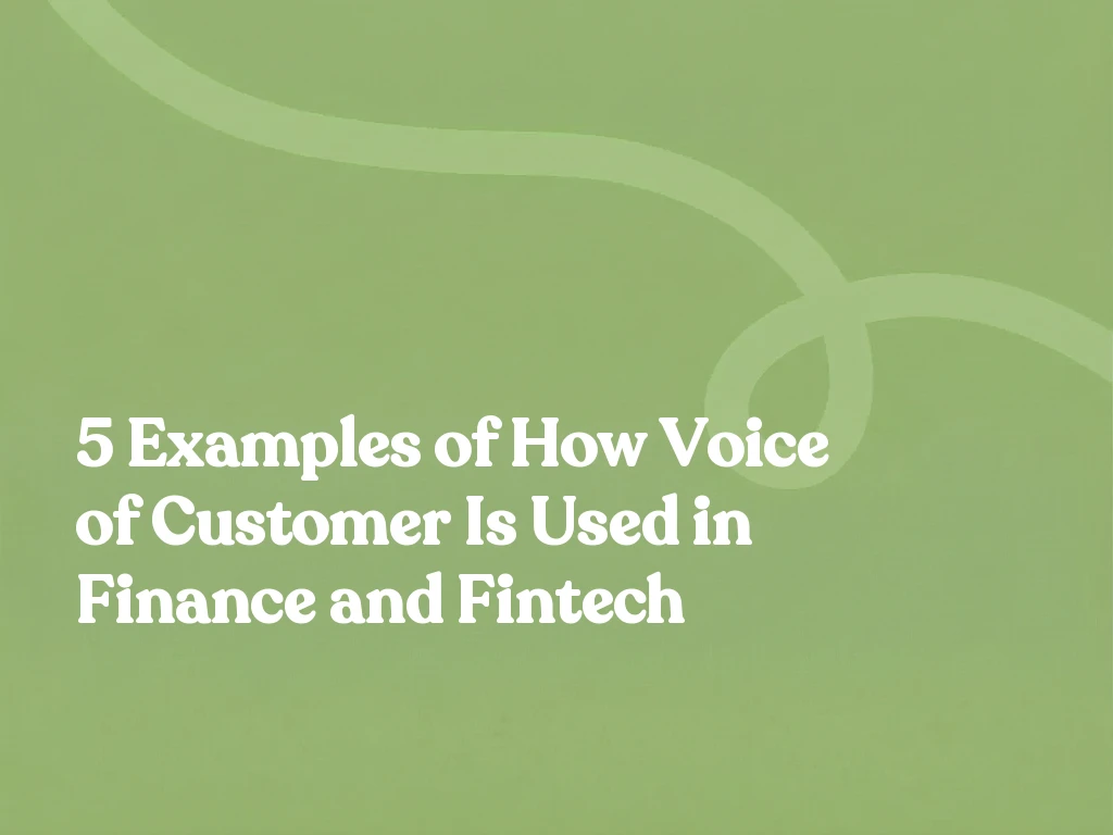 5 Examples of How Voice of Customer Is Used in Finance and Fintech