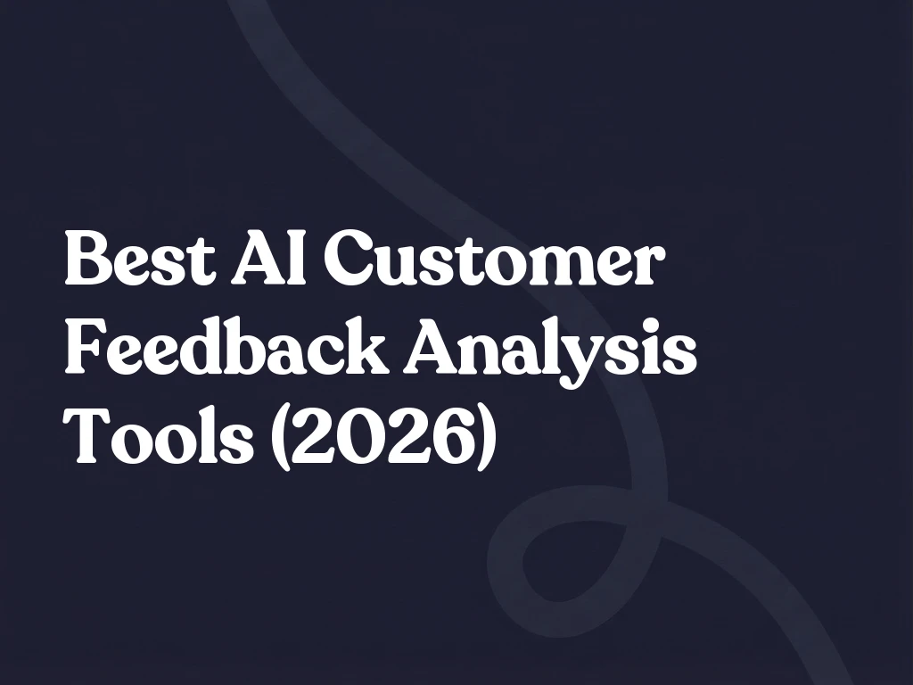 Best AI Customer Feedback Analysis Tools (2026)