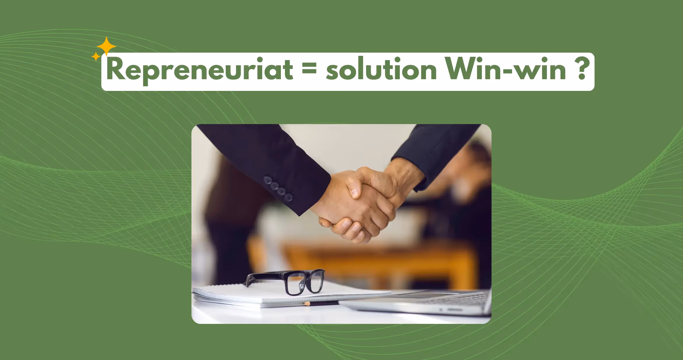 Le repreneuriat : une solution Win-Win pour le cédant et le repreneur ?