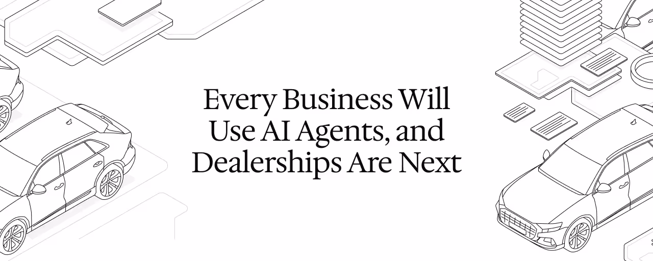 Every Business Will Use AI Agents, and Dealerships Are Next