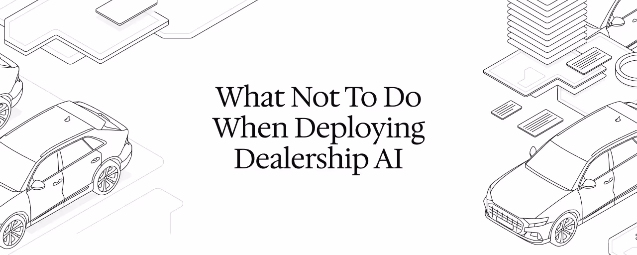 What Not To Do When Deploying Dealership AI