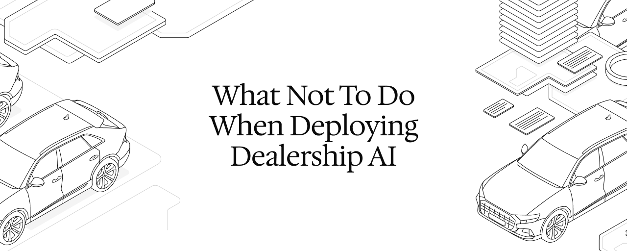 What Not To Do When Deploying Dealership AI