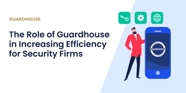 The Role of Guardhouse in Increasing Efficiency for Security Firms 