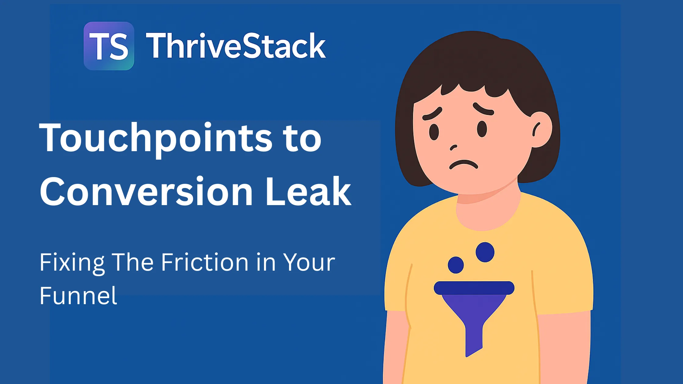 Too Many Touchpoints to Convert – Fixing the Friction in Your Funnel