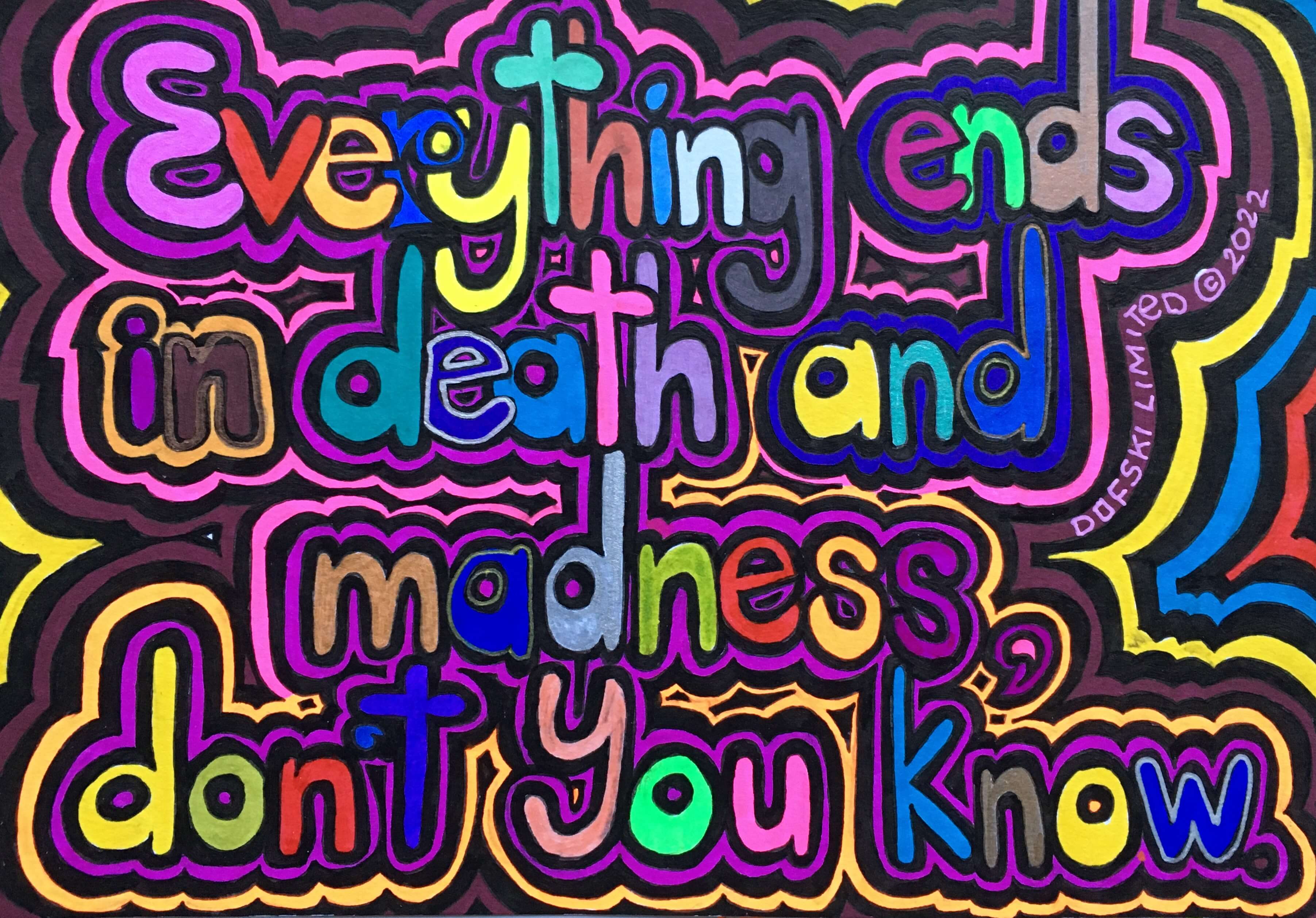 Everything Ends in Death and Madness Don't You Know