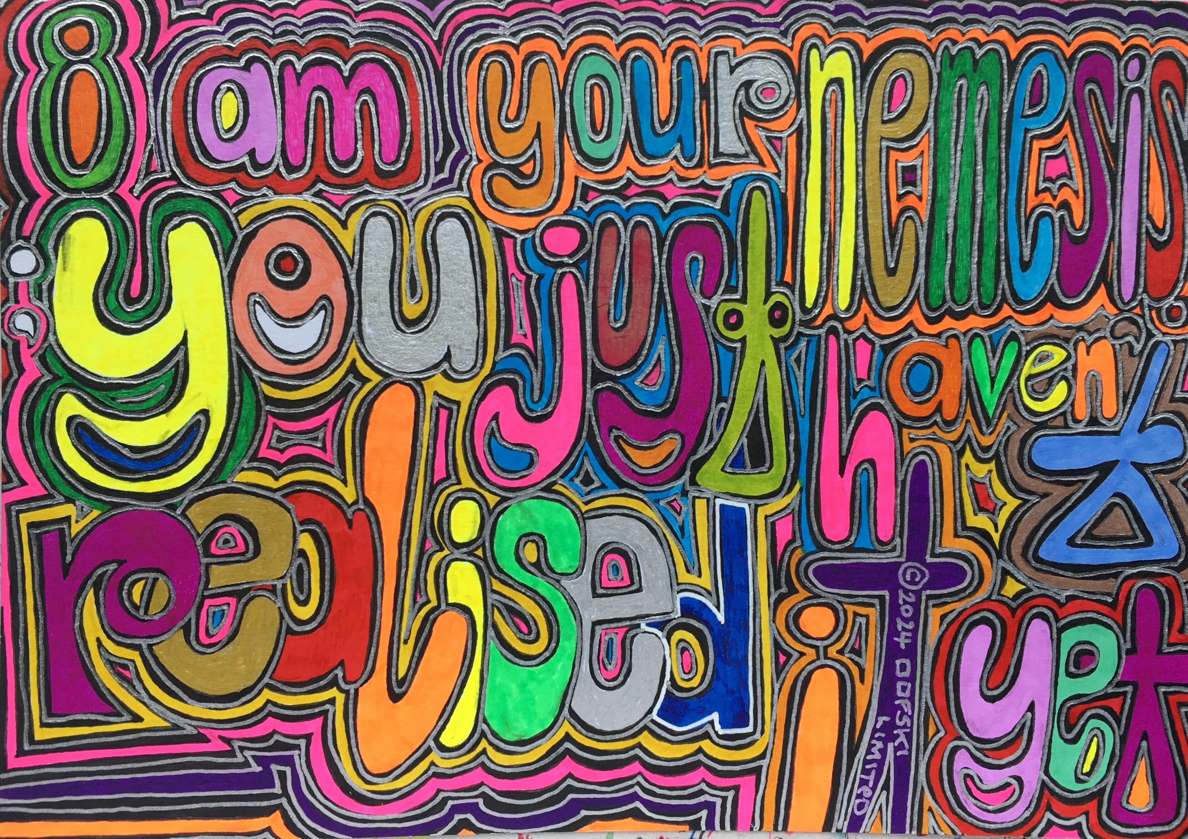 I Am Your Nemesis You Just Haven't Realised It Yet